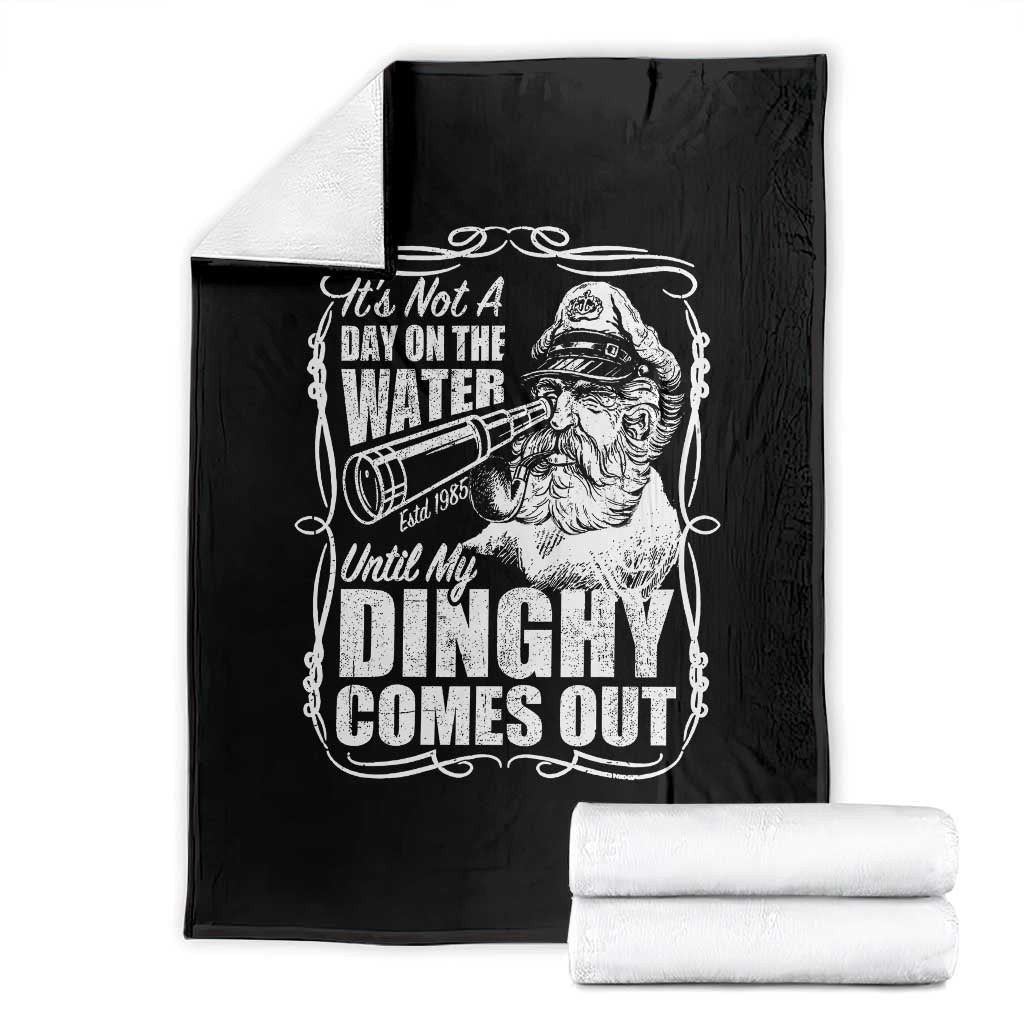 It Is Not A Day On The Water Until My Dinghy Comes Out Throw Blanket Funny Boat Captain TS11 Black Print Your Wear