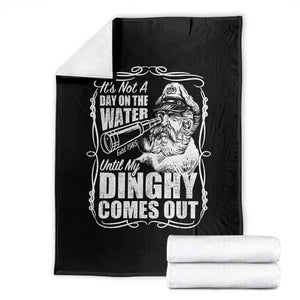 It Is Not A Day On The Water Until My Dinghy Comes Out Throw Blanket Funny Boat Captain TS11 Black Print Your Wear