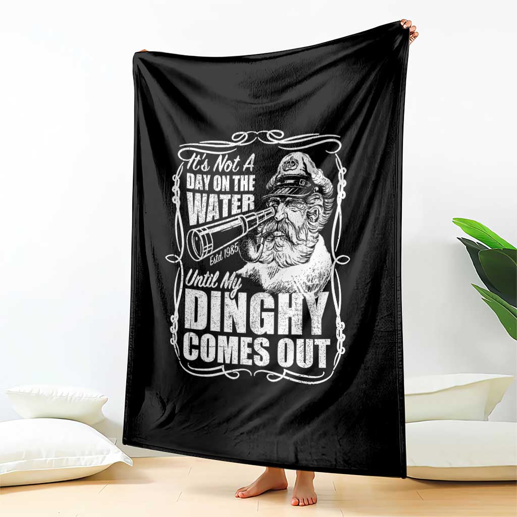 It Is Not A Day On The Water Until My Dinghy Comes Out Throw Blanket Funny Boat Captain TS11 Print Your Wear