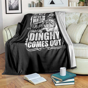 It Is Not A Day On The Water Until My Dinghy Comes Out Throw Blanket Funny Boat Captain TS11 Print Your Wear