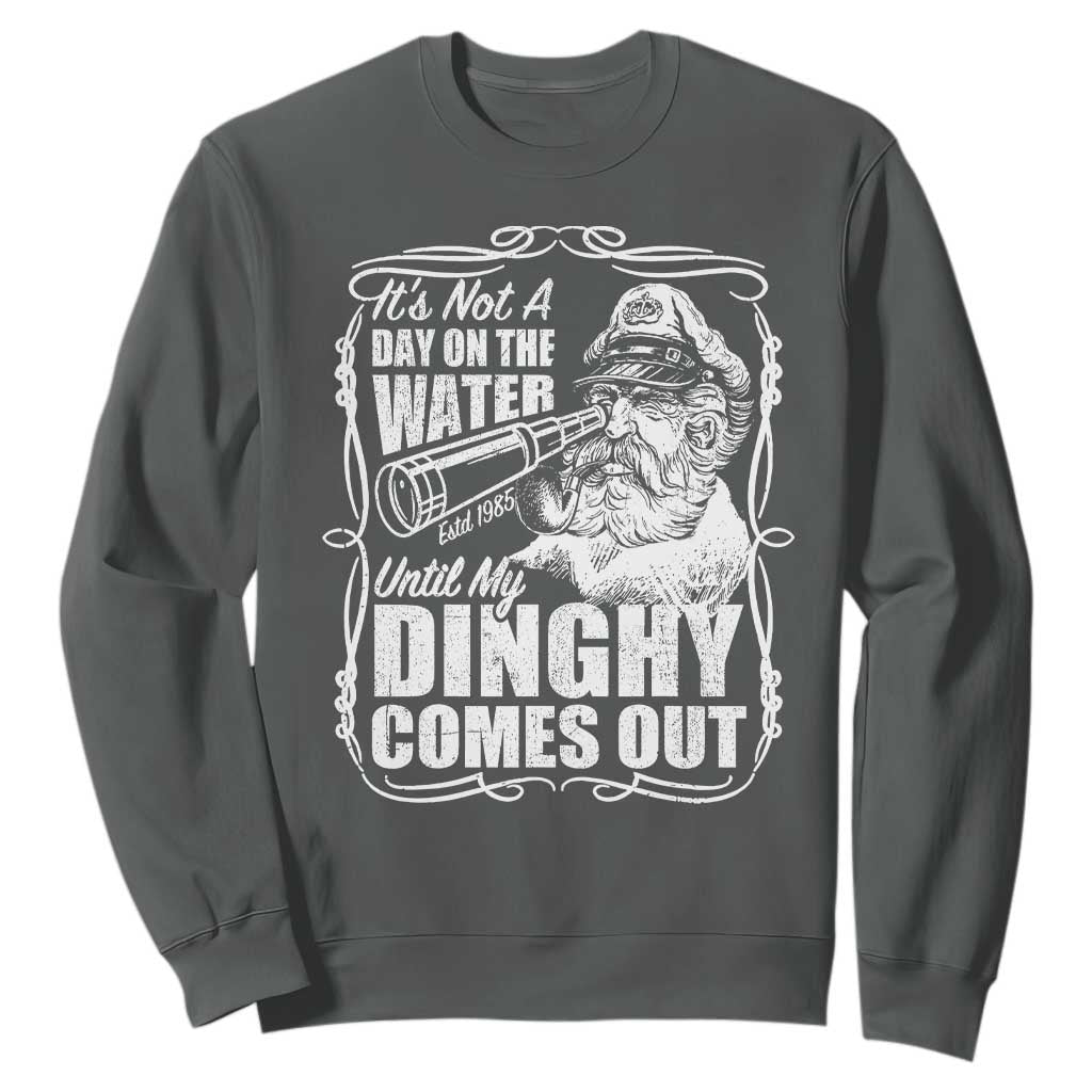 It Is Not A Day On The Water Until My Dinghy Comes Out Sweatshirt Funny Boat Captain TS11 Dark Heather Print Your Wear