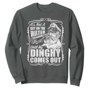 It Is Not A Day On The Water Until My Dinghy Comes Out Sweatshirt Funny Boat Captain TS11 Dark Heather Print Your Wear