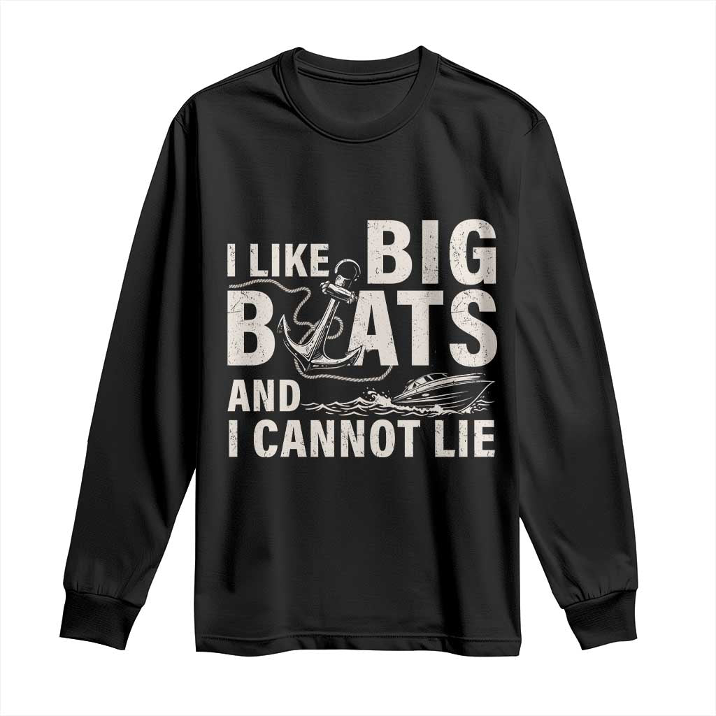 I Like Big Boats And I Cannot Lie Long Sleeve Shirt Funny Boating Cruise Ship TS11 Black Print Your Wear