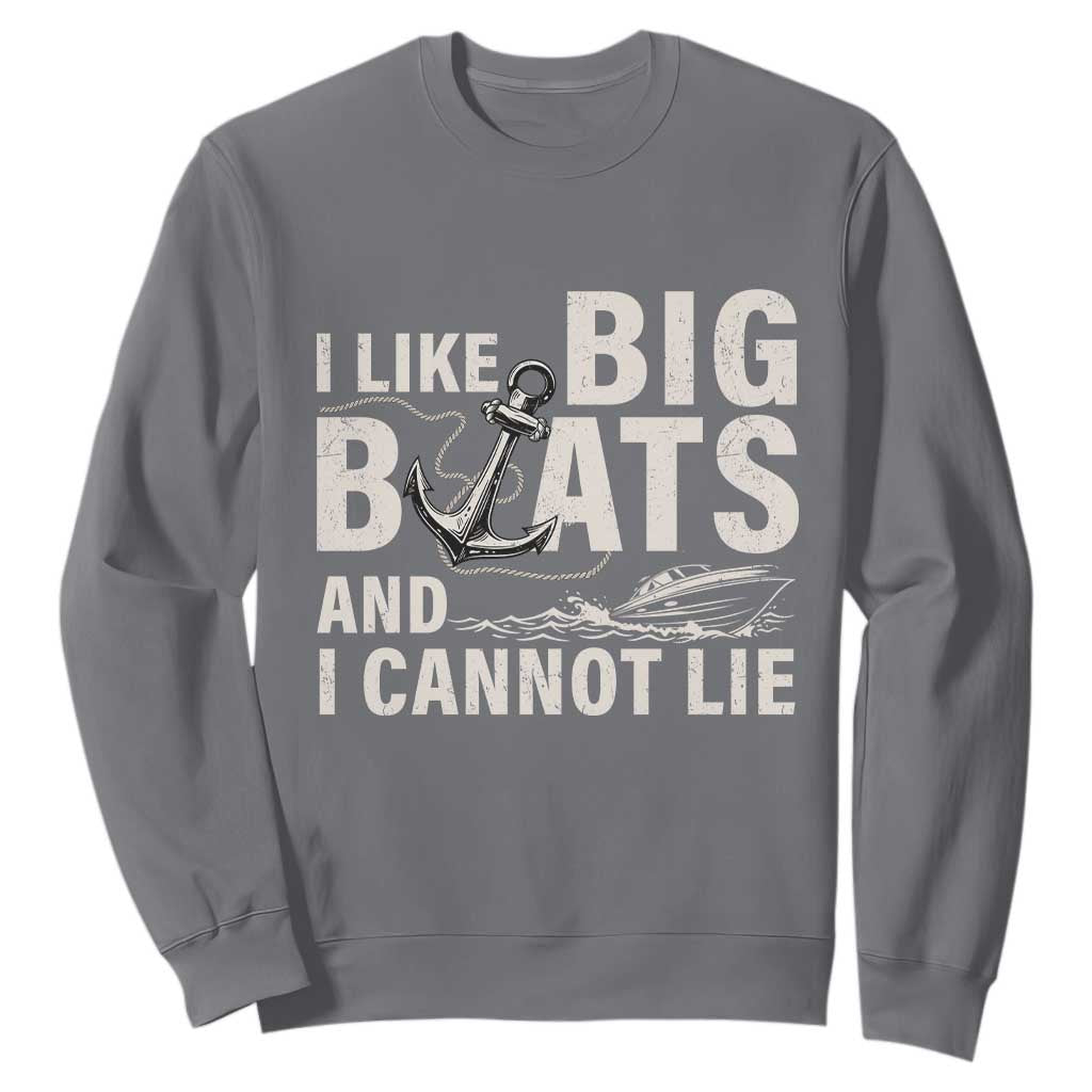 I Like Big Boats And I Cannot Lie Sweatshirt Funny Boating Cruise Ship TS11 Charcoal Print Your Wear