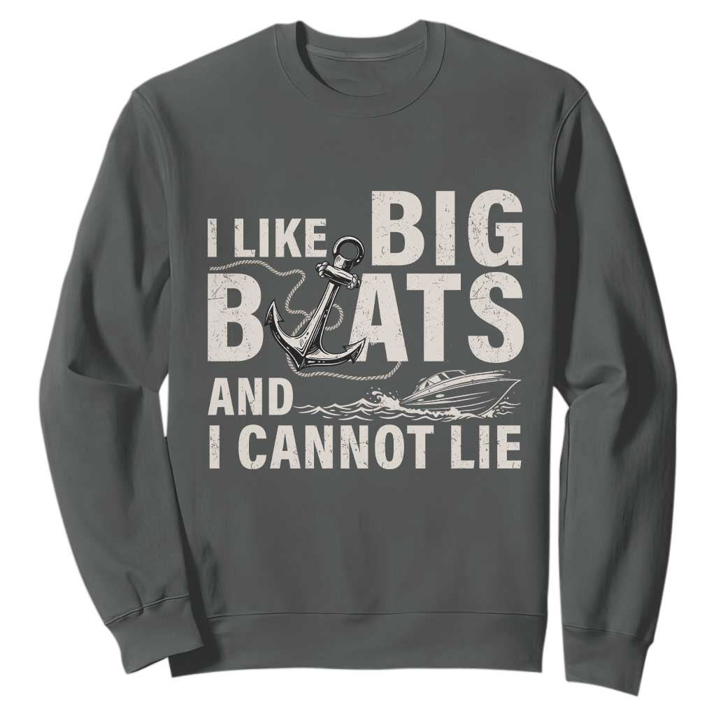 I Like Big Boats And I Cannot Lie Sweatshirt Funny Boating Cruise Ship TS11 Dark Heather Print Your Wear