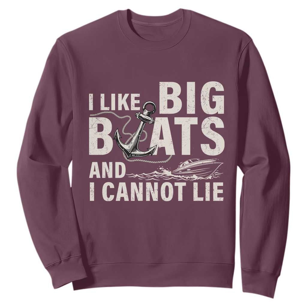 I Like Big Boats And I Cannot Lie Sweatshirt Funny Boating Cruise Ship TS11 Maroon Print Your Wear