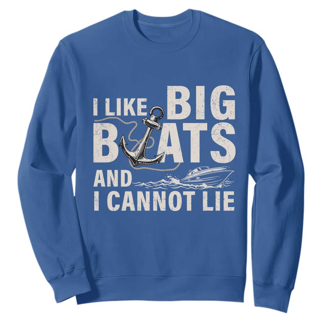 I Like Big Boats And I Cannot Lie Sweatshirt Funny Boating Cruise Ship TS11 Royal Blue Print Your Wear