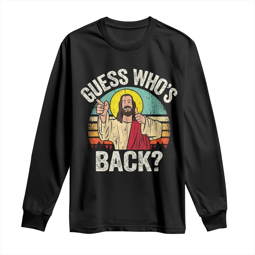 Funny Guess Who Is Back Jesus Easter Christian Long Sleeve Shirt TS11 Black Print Your Wear