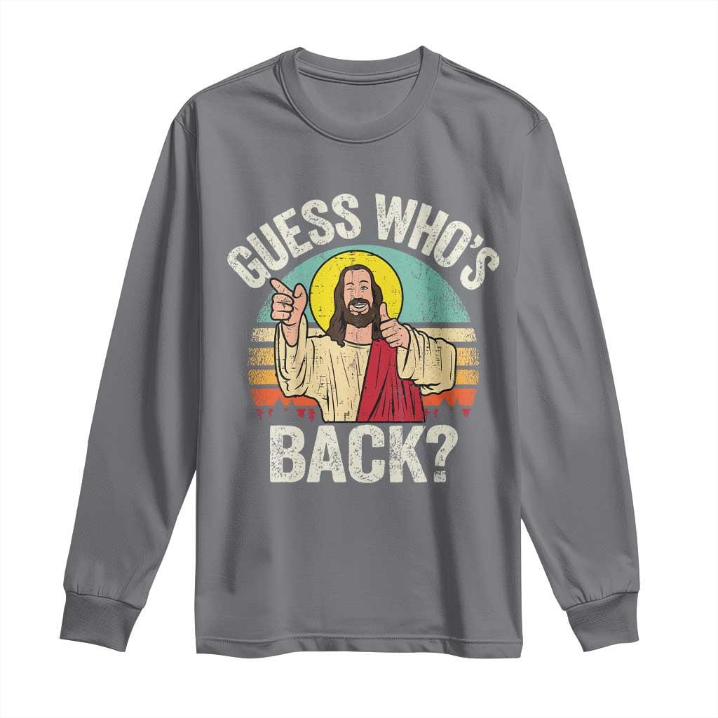 Funny Guess Who Is Back Jesus Easter Christian Long Sleeve Shirt TS11 Charcoal Print Your Wear