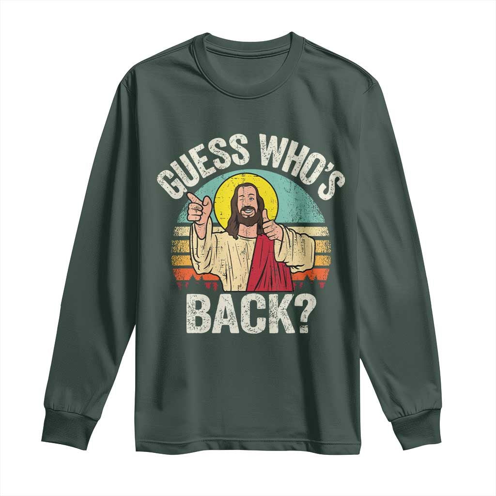 Funny Guess Who Is Back Jesus Easter Christian Long Sleeve Shirt TS11 Dark Forest Green Print Your Wear