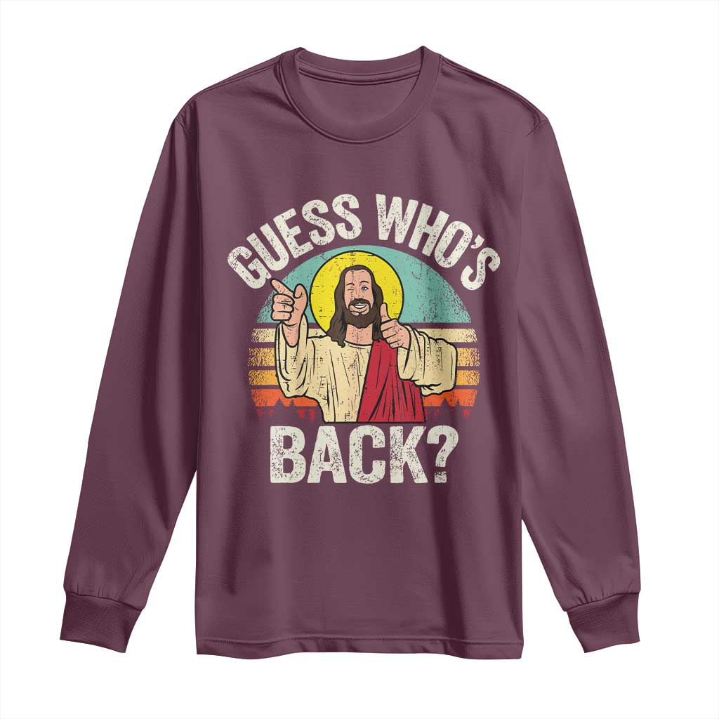 Funny Guess Who Is Back Jesus Easter Christian Long Sleeve Shirt TS11 Maroon Print Your Wear