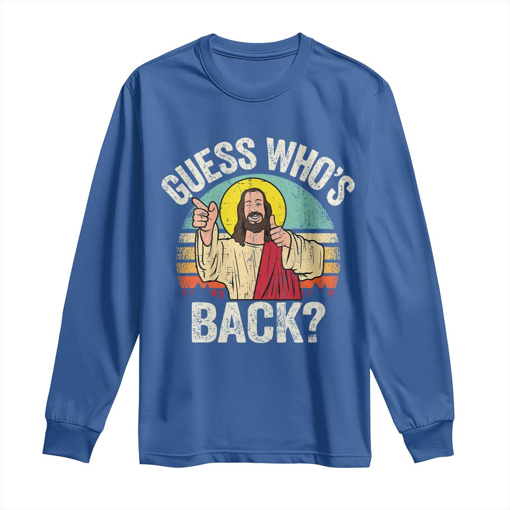 Funny Guess Who Is Back Jesus Easter Christian Long Sleeve Shirt TS11 Royal Blue Print Your Wear