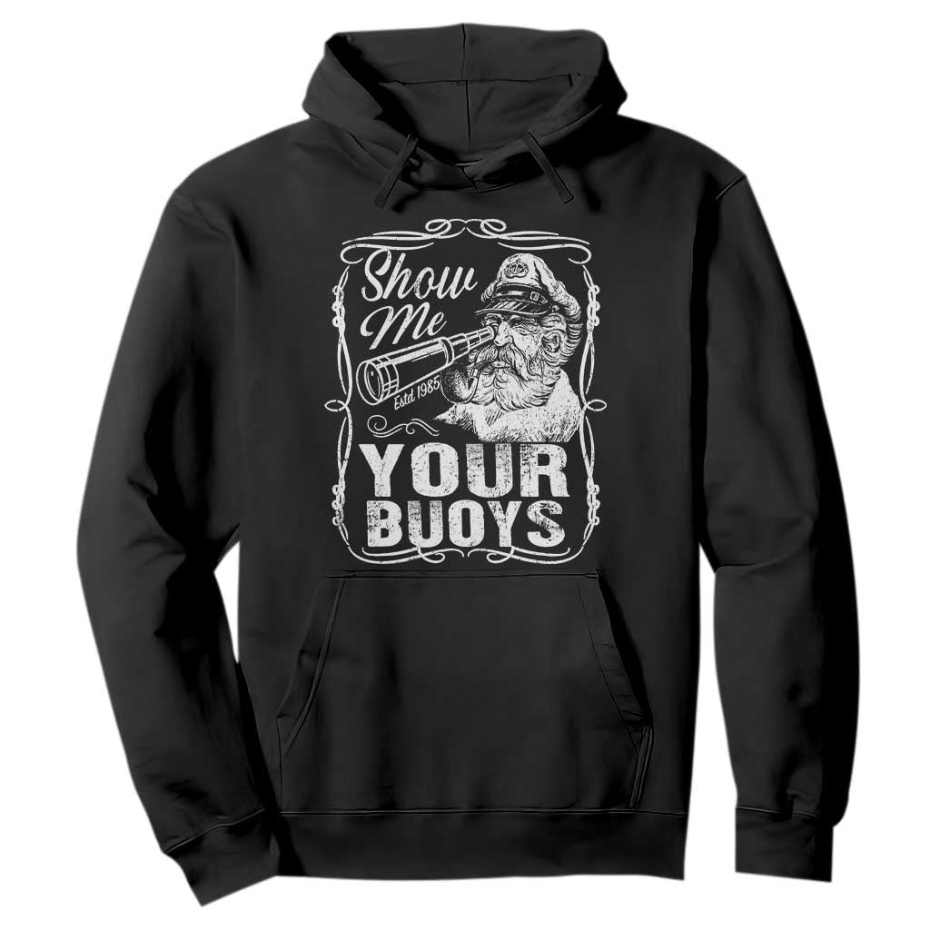 Show Me Your Bouys Hoodie Funny Pontoon Boat Captain TS11 Black Print Your Wear