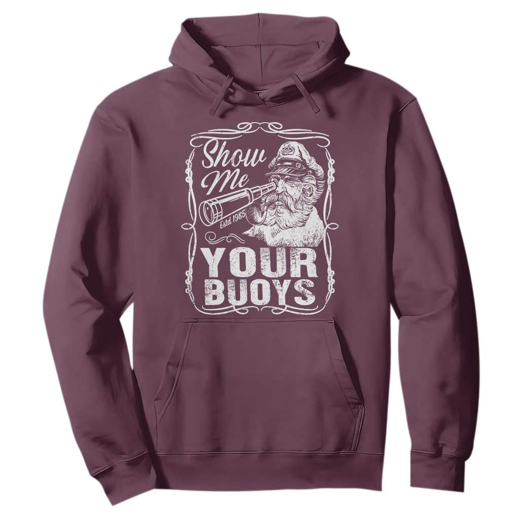 Show Me Your Bouys Hoodie Funny Pontoon Boat Captain TS11 Maroon Print Your Wear
