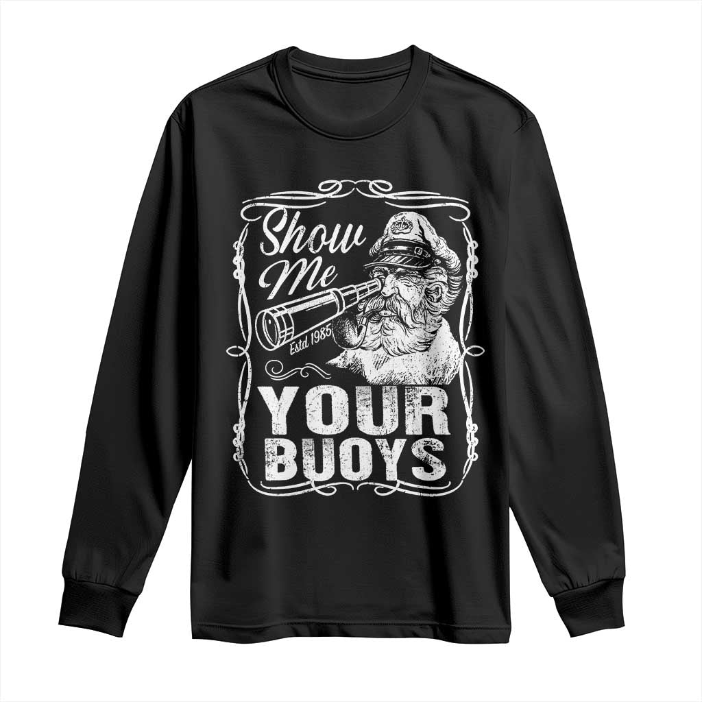 Show Me Your Bouys Long Sleeve Shirt Funny Pontoon Boat Captain TS11 Black Print Your Wear