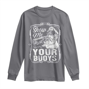 Show Me Your Bouys Long Sleeve Shirt Funny Pontoon Boat Captain TS11 Charcoal Print Your Wear