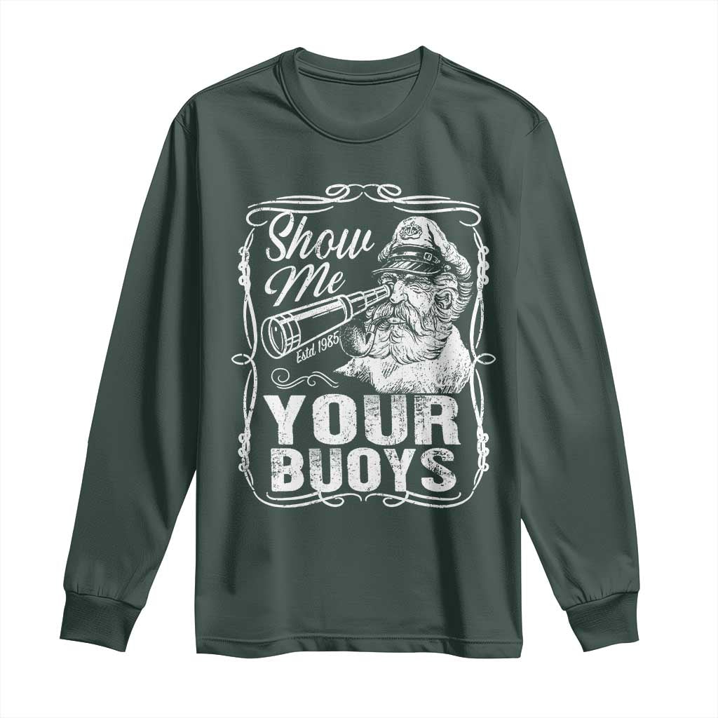 Show Me Your Bouys Long Sleeve Shirt Funny Pontoon Boat Captain TS11 Dark Forest Green Print Your Wear