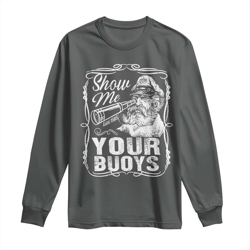 Show Me Your Bouys Long Sleeve Shirt Funny Pontoon Boat Captain TS11 Dark Heather Print Your Wear