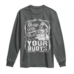 Show Me Your Bouys Long Sleeve Shirt Funny Pontoon Boat Captain TS11 Dark Heather Print Your Wear