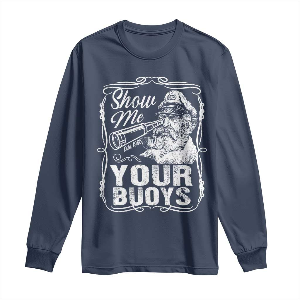 Show Me Your Bouys Long Sleeve Shirt Funny Pontoon Boat Captain TS11 Navy Print Your Wear