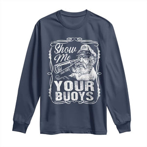 Show Me Your Bouys Long Sleeve Shirt Funny Pontoon Boat Captain TS11 Navy Print Your Wear