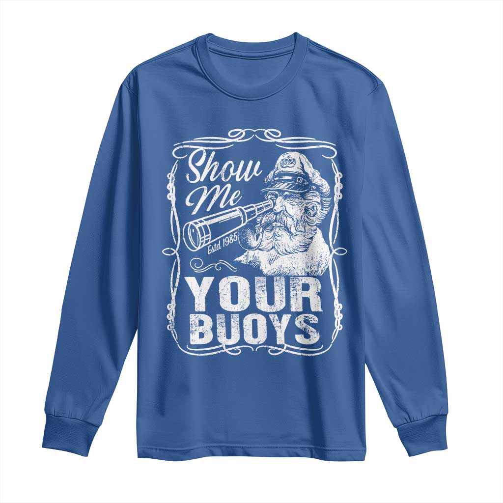Show Me Your Bouys Long Sleeve Shirt Funny Pontoon Boat Captain TS11 Royal Blue Print Your Wear