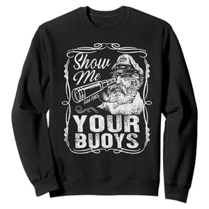 Show Me Your Bouys Sweatshirt Funny Pontoon Boat Captain TS11 Black Print Your Wear