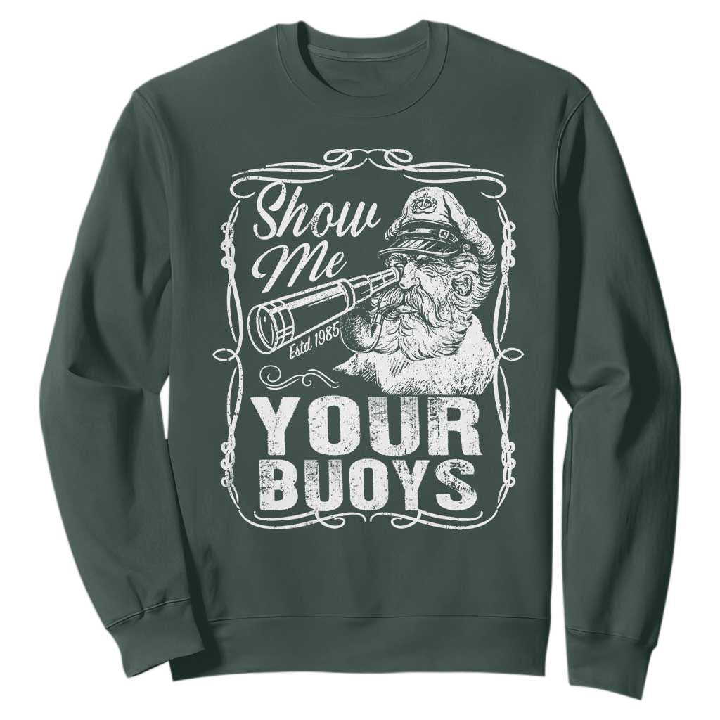 Show Me Your Bouys Sweatshirt Funny Pontoon Boat Captain TS11 Dark Forest Green Print Your Wear