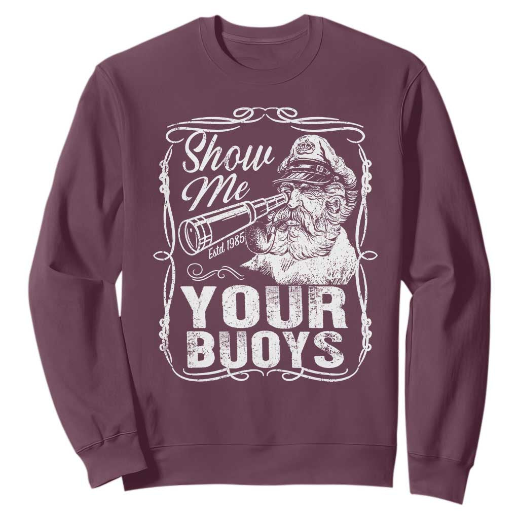 Show Me Your Bouys Sweatshirt Funny Pontoon Boat Captain TS11 Maroon Print Your Wear
