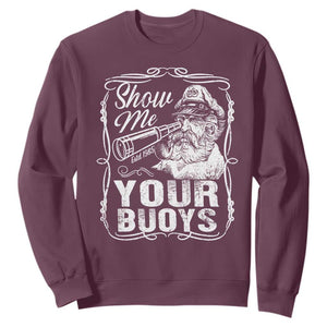 Show Me Your Bouys Sweatshirt Funny Pontoon Boat Captain TS11 Maroon Print Your Wear