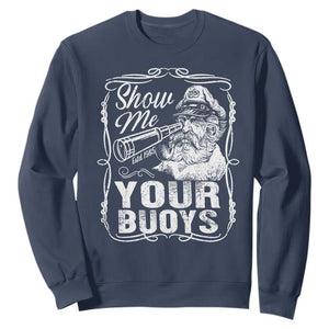 Show Me Your Bouys Sweatshirt Funny Pontoon Boat Captain TS11 Navy Print Your Wear
