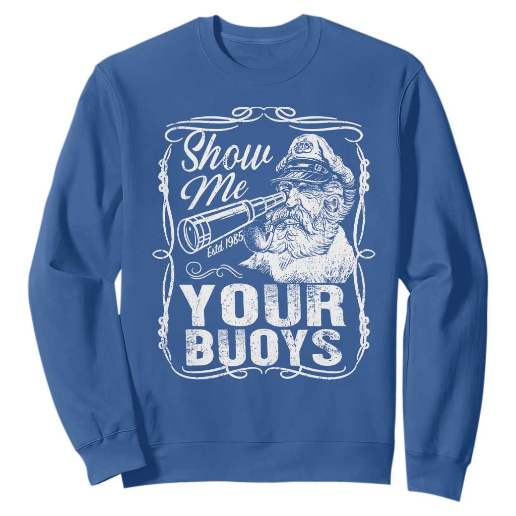 Show Me Your Bouys Sweatshirt Funny Pontoon Boat Captain TS11 Royal Blue Print Your Wear