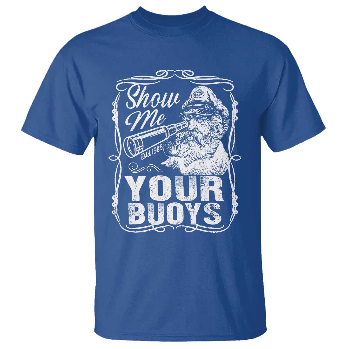 Show Me Your Bouys T Shirt Funny Pontoon Boat Captain TS11 Royal Blue Print Your Wear