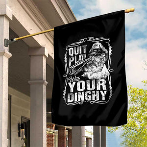 Quit Playin With Your Dinghy Garden Flag Funny Pontoon Boat Captain TS11 Print Your Wear