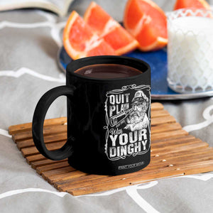 Quit Playin With Your Dinghy Coffee Mug Funny Pontoon Boat Captain TS11 Print Your Wear