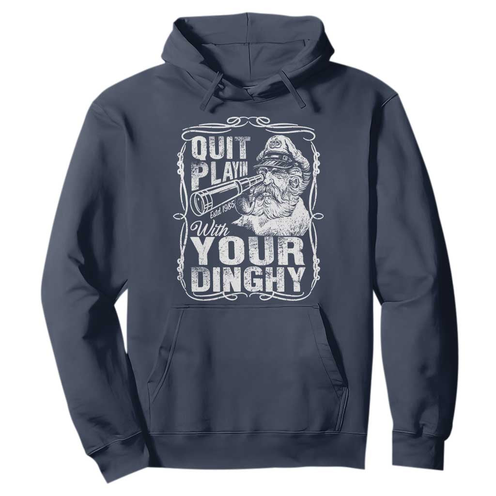 Quit Playin With Your Dinghy Hoodie Funny Pontoon Boat Captain TS11 Navy Print Your Wear