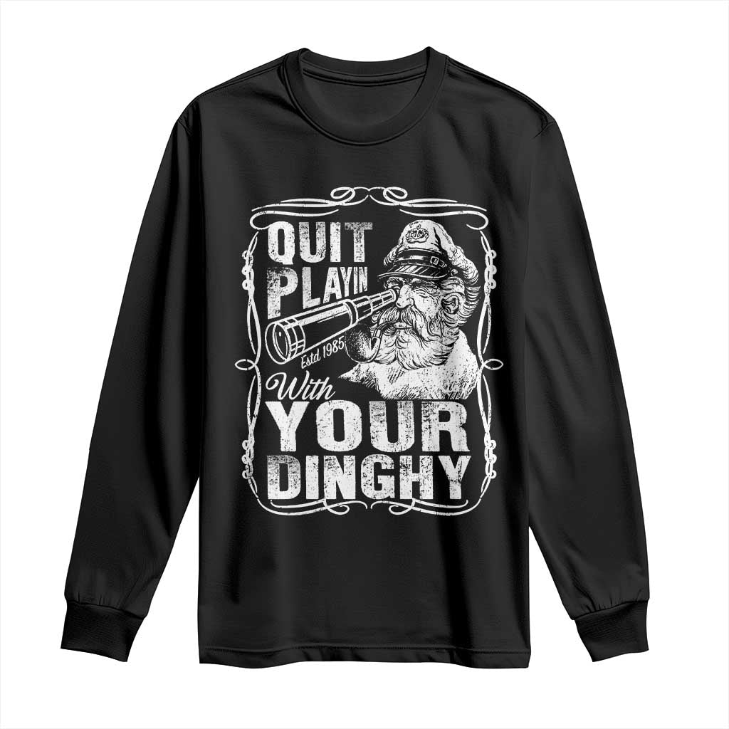 Quit Playin With Your Dinghy Long Sleeve Shirt Funny Pontoon Boat Captain TS11 Black Print Your Wear