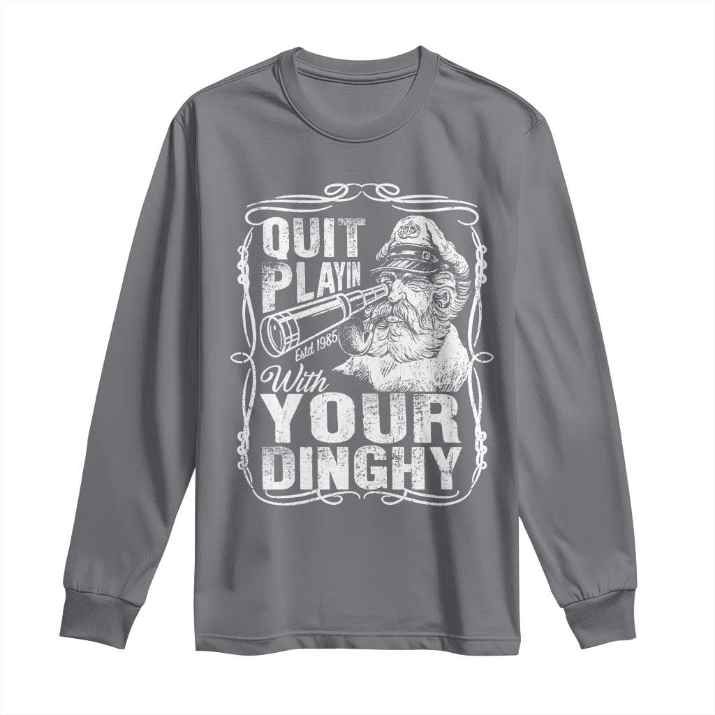 Quit Playin With Your Dinghy Long Sleeve Shirt Funny Pontoon Boat Captain TS11 Charcoal Print Your Wear
