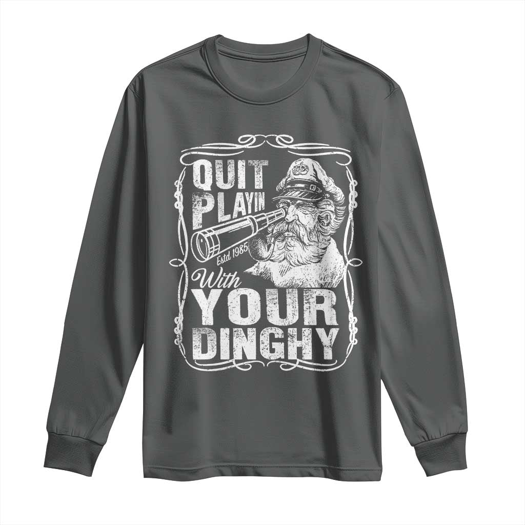 Quit Playin With Your Dinghy Long Sleeve Shirt Funny Pontoon Boat Captain TS11 Dark Heather Print Your Wear