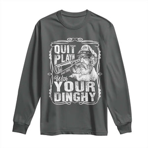 Quit Playin With Your Dinghy Long Sleeve Shirt Funny Pontoon Boat Captain TS11 Dark Heather Print Your Wear
