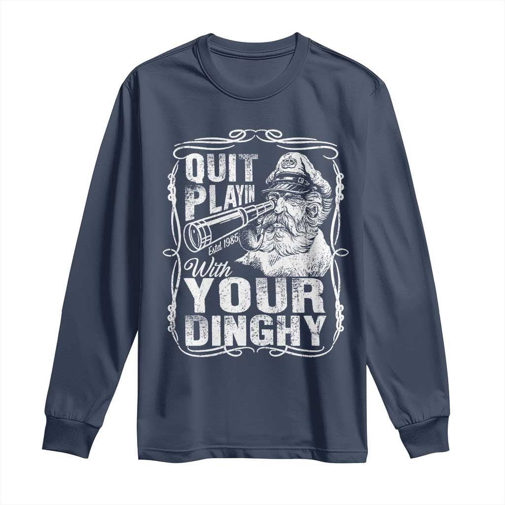 Quit Playin With Your Dinghy Long Sleeve Shirt Funny Pontoon Boat Captain TS11 Navy Print Your Wear