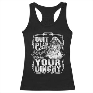 Quit Playin With Your Dinghy Racerback Tank Top Funny Pontoon Boat Captain TS11 Black Print Your Wear