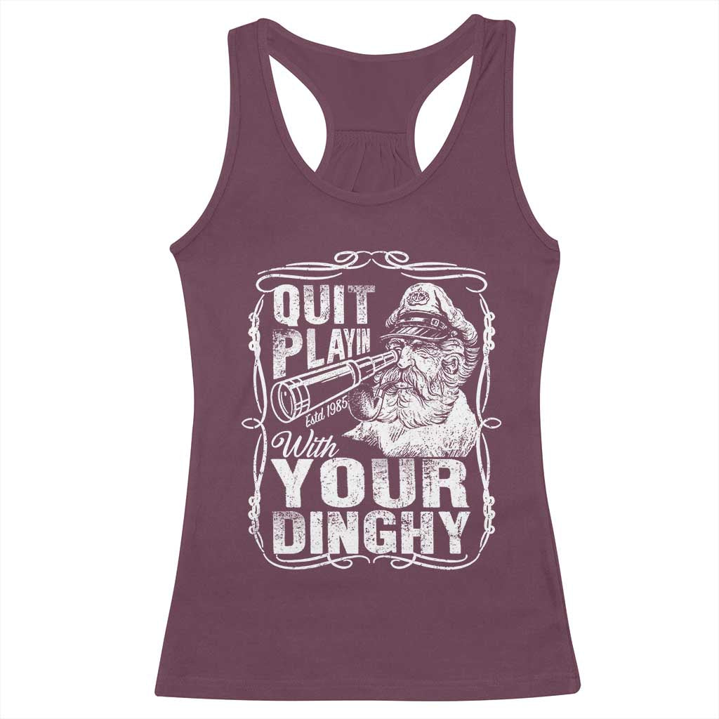 Quit Playin With Your Dinghy Racerback Tank Top Funny Pontoon Boat Captain TS11 Maroon Print Your Wear