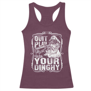 Quit Playin With Your Dinghy Racerback Tank Top Funny Pontoon Boat Captain TS11 Maroon Print Your Wear