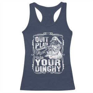 Quit Playin With Your Dinghy Racerback Tank Top Funny Pontoon Boat Captain TS11 Navy Print Your Wear