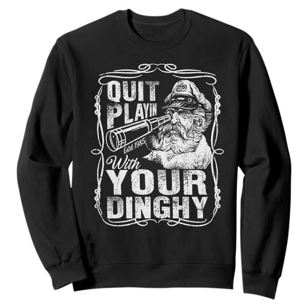 Quit Playin With Your Dinghy Sweatshirt Funny Pontoon Boat Captain TS11 Black Print Your Wear
