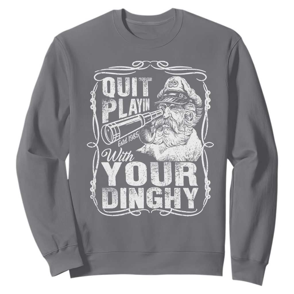 Quit Playin With Your Dinghy Sweatshirt Funny Pontoon Boat Captain TS11 Charcoal Print Your Wear