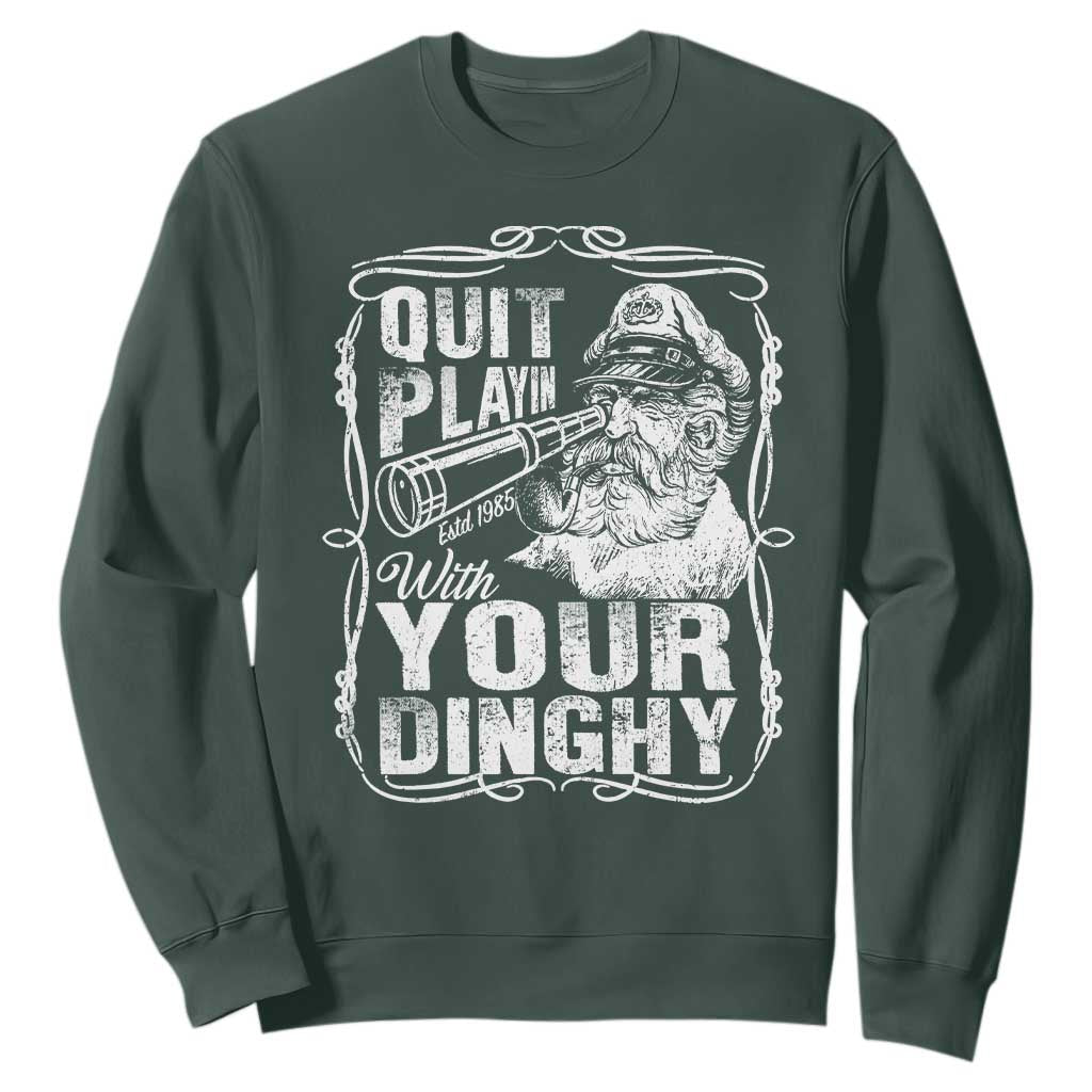 Quit Playin With Your Dinghy Sweatshirt Funny Pontoon Boat Captain TS11 Dark Forest Green Print Your Wear
