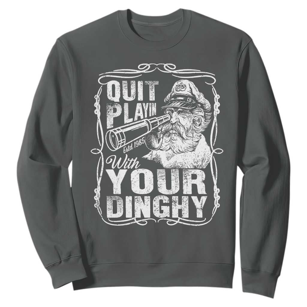 Quit Playin With Your Dinghy Sweatshirt Funny Pontoon Boat Captain TS11 Dark Heather Print Your Wear