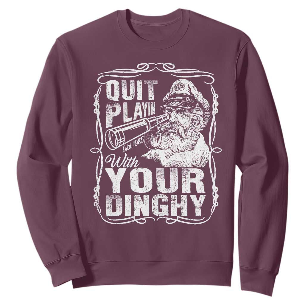 Quit Playin With Your Dinghy Sweatshirt Funny Pontoon Boat Captain TS11 Maroon Print Your Wear